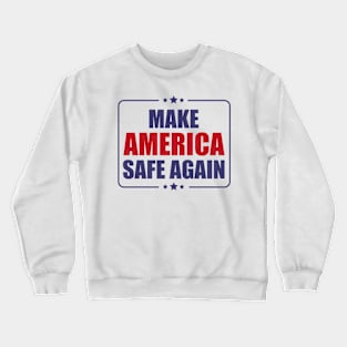 MAKE AMERICA SAFE AGAIN Crewneck Sweatshirt